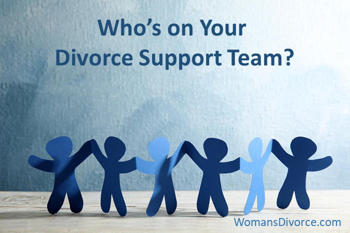 Choosing the people who will make up your support team for divorce.